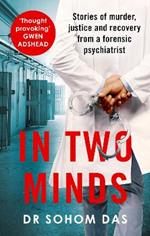 In Two Minds: Stories of murder, justice and recovery from a forensic psychiatrist