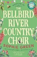 The Bellbird River Country Choir: A heartwarming story about new friends and new starts from the international bestseller - Sophie Green - cover