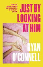 Just By Looking at Him: The filthiest, most hilarious and original novel of the year