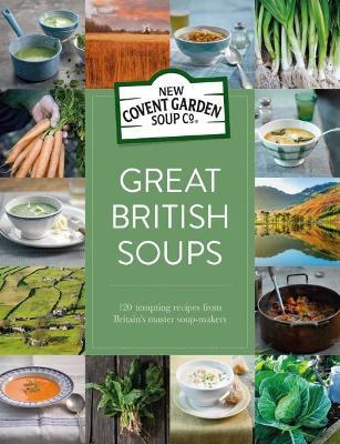 Great British Soups: 120 Tempting Recipes from Britain's Master Soup-makers - New Covent Garden Soup Company - cover