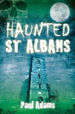 Haunted St Albans - Paul Adams - cover
