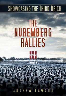 Showcasing the Third Reich: The Nuremberg Rallies - Andrew Rawson - cover