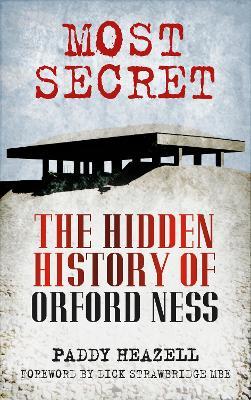 Most Secret: The Hidden History of Orford Ness - Paddy Heazell - cover