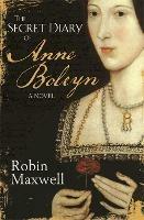 The Secret Diary Of Anne Boleyn - Robin Maxwell - cover