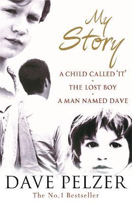 My Story: The complete bestselling trilogy (A Child Called It, The Lost Boy, A Man Named Dave) - Dave Pelzer - cover