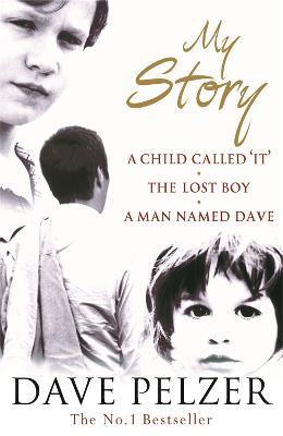 My Story: A Child Called It, The Lost Boy, A Man Named Dave - Dave Pelzer - cover
