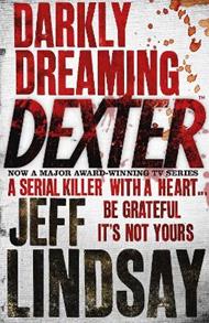 Darkly Dreaming Dexter: The GRIPPING thriller that's inspired the Showtime series DEXTER: ORIGINAL SIN and DEXTER: RESURRECTION