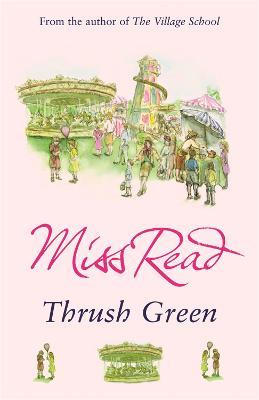 Thrush Green: The classic nostalgic novel set in 1950s Cotswolds - Miss Read - cover
