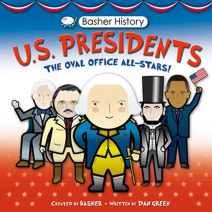 Basher History: US Presidents - Dan Green,Edward Widmer,Simon Basher - ebook