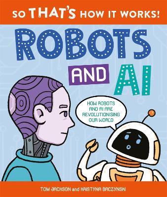 So That's How It Works! Robots and AI - Tom Jackson - cover