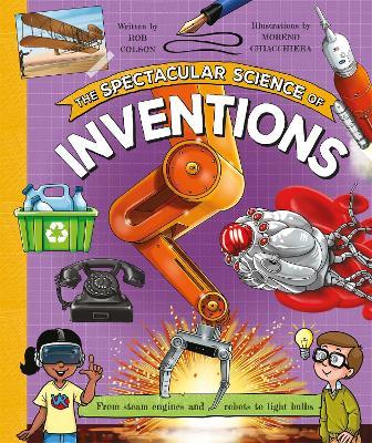 The Spectacular Science of Inventions: From steam engines and robots to light bulbs - Rob Colson - cover