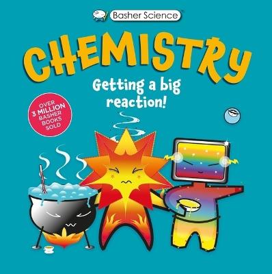 Basher Science: Chemistry: Getting a Big Reaction - Simon Basher,Dan Green - cover