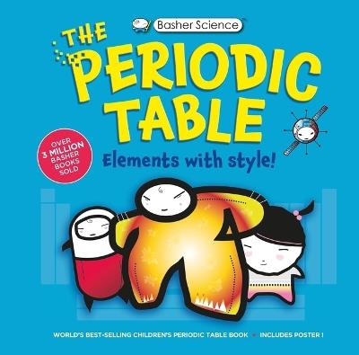 Basher Science: The Complete Periodic Table - Adrian Dingle,Simon Basher,Dan Green - cover