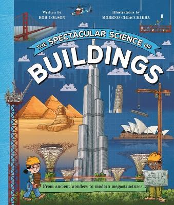 The Spectacular Science of Buildings: From Ancient Wonders to Modern Megastructures - Rob Colson - cover