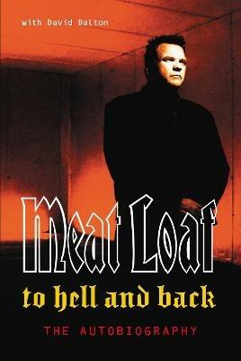 To Hell And Back: An Autobiography - David Dalton,Meat Loaf - cover