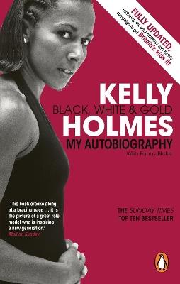 Kelly Holmes: Black, White & Gold - My Autobiography - Kelly Holmes - cover