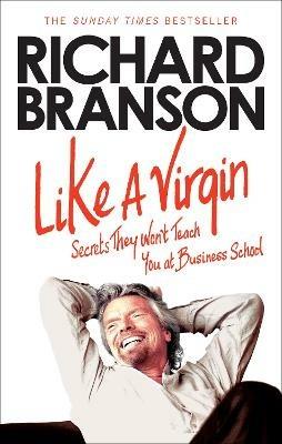 Like A Virgin: Secrets They Won’t Teach You at Business School - Richard Branson - cover