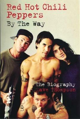 Red Hot Chilli Peppers: By the Way - Dave Thompson - cover