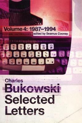 Selected Letters Volume 4: 1987 - 1994 - Charles Bukowski - cover