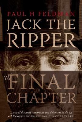 Jack The Ripper: The Final Chapter - Paul H Feldman - cover