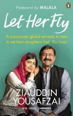 Let Her Fly: A Father’s Journey and the Fight for Equality - Ziauddin Yousafzai,Louise Carpenter - cover