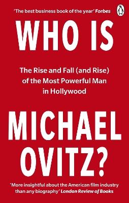 Who Is Michael Ovitz?: The Rise and Fall (and Rise) of the Most Powerful Man in Hollywood - Michael Ovitz - cover