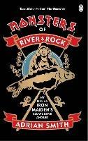 Monsters of River and Rock: My Life as Iron Maiden's Compulsive Angler