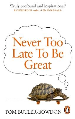 Never Too Late To Be Great: The Power of Thinking Long - Tom Butler-Bowdon - cover