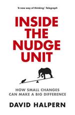 The Inside the Nudge Unit: How Small Changes Can Make a Big Difference