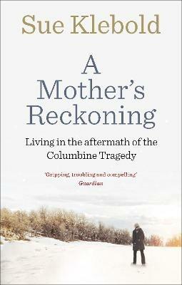 A Mother's Reckoning: Living in the aftermath of the Columbine tragedy - Sue Klebold - cover