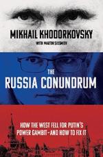The Russia Conundrum: How the West Fell For Putin’s Power Gambit – and How to Fix It