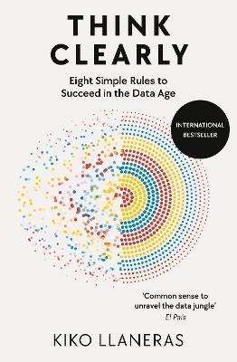 Think Clearly: Eight Simple Rules to Succeed in the Data Age - Kiko Llaneras - cover