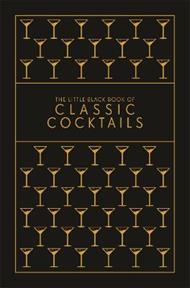 The Little Black Book of Classic Cocktails: A Pocket-Sized Collection of Drinks for a Night In or a Night Out