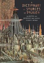 A Dictionary of Sources of Tolkien: The History and Mythology That Inspired Tolkien's World