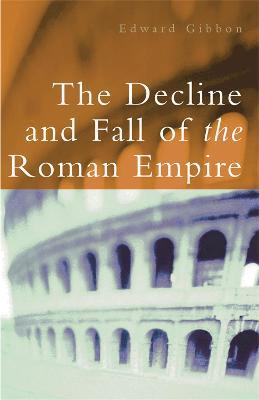 The Decline and Fall of the Roman Empire - Edward Gibbon,Hugh Trevor-Roper - cover
