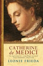 Catherine de Medici: Now the major TV series THE SERPENT QUEEN