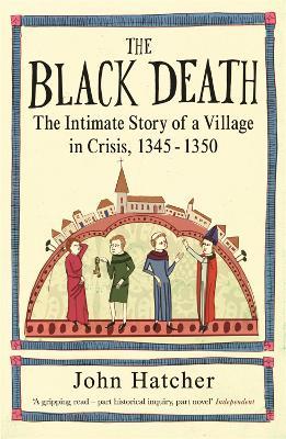 The Black Death: The Intimate Story of a Village in Crisis 1345-50 - John Hatcher - cover