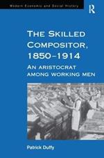 The Skilled Compositor, 1850–1914: An Aristocrat Among Working Men