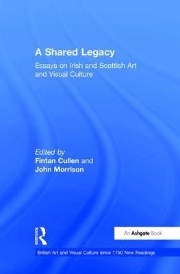 A Shared Legacy: Essays on Irish and Scottish Art and Visual Culture - cover