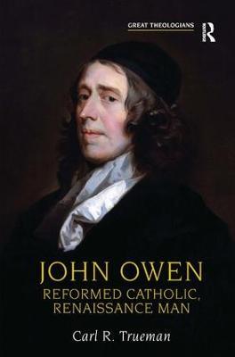 John Owen: Reformed Catholic, Renaissance Man - Carl R. Trueman - cover