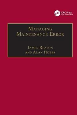 Managing Maintenance Error: A Practical Guide - James Reason,Alan Hobbs - cover