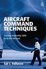 Aircraft Command Techniques: Gaining Leadership Skills to Fly the Left Seat
