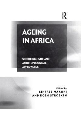 Ageing in Africa: Sociolinguistic and Anthropological Approaches - Koen Stroeken - cover