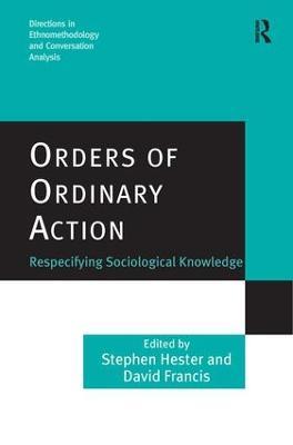 Orders of Ordinary Action: Respecifying Sociological Knowledge - Stephen Hester - cover
