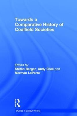 Towards a Comparative History of Coalfield Societies - Andy Croll - cover