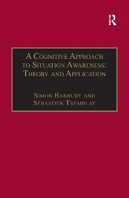 A Cognitive Approach to Situation Awareness: Theory and Application - Sébastien Tremblay - cover