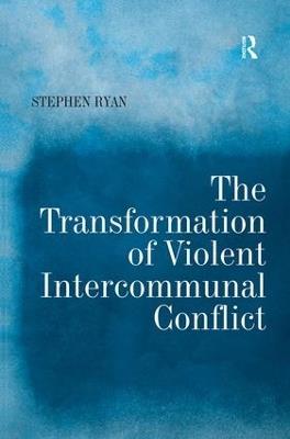 The Transformation of Violent Intercommunal Conflict - Stephen Ryan - cover