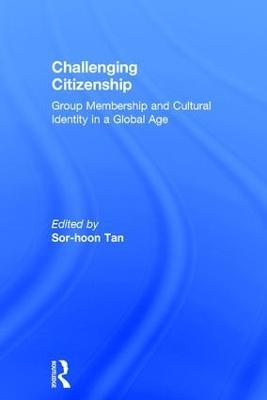 Challenging Citizenship: Group Membership and Cultural Identity in a Global Age - cover