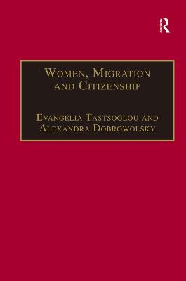 Women, Migration and Citizenship: Making Local, National and Transnational Connections - Alexandra Dobrowolsky - cover