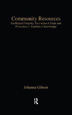 Community Resources: Intellectual Property, International Trade and Protection of Traditional Knowledge - Johanna Gibson - cover